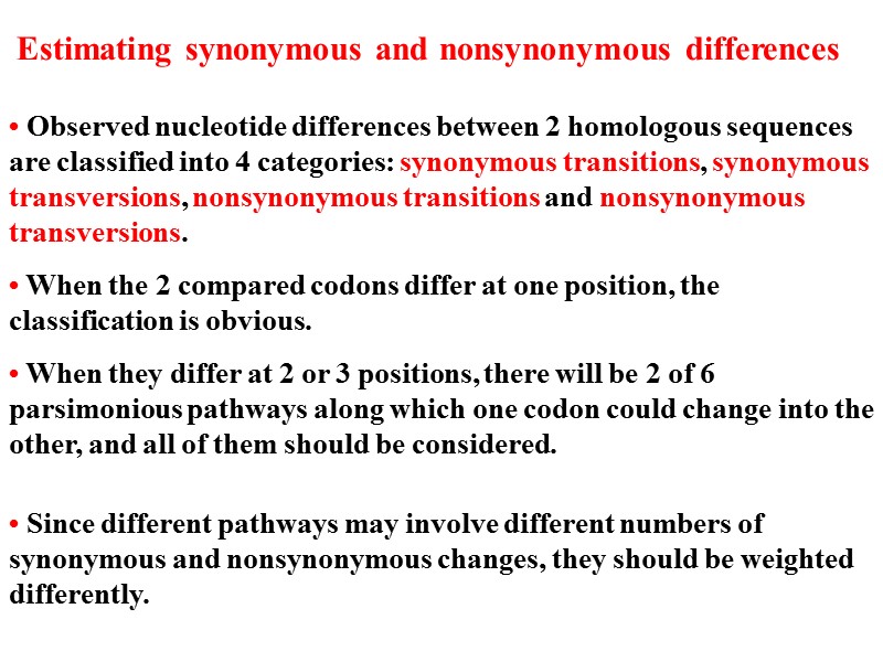 • Observed nucleotide differences between 2 homologous sequences are classified into 4 categories: synonymous
